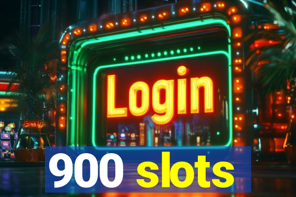 900 slots